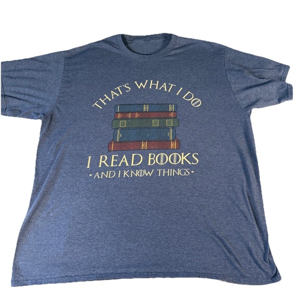 "That's‎ What I Do, I Read Books and I Know Things"  T-Shirt No Tag Measures